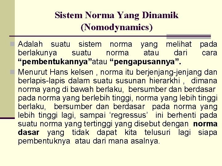 Sistem Norma Yang Dinamik (Nomodynamics) n Adalah suatu sistem norma yang melihat pada berlakunya