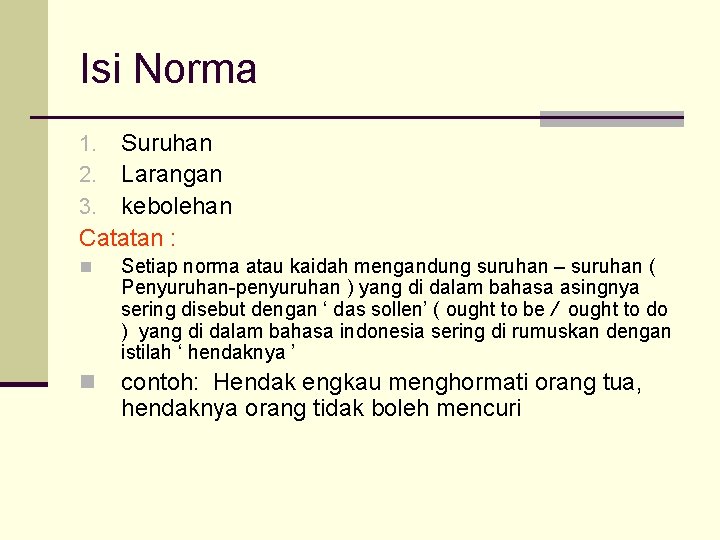 Isi Norma Suruhan Larangan kebolehan Catatan : 1. 2. 3. n Setiap norma atau