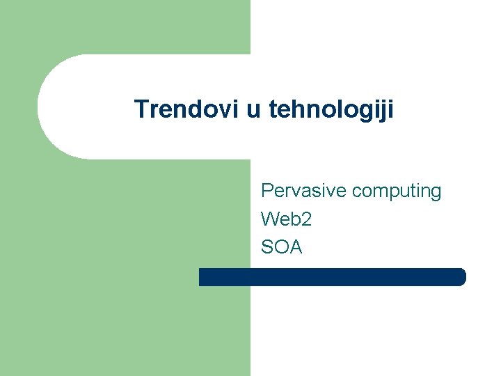 Trendovi u tehnologiji Pervasive computing Web 2 SOA 