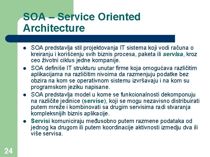 SOA – Service Oriented Architecture l l 24 SOA predstavlja stil projektovanja IT sistema