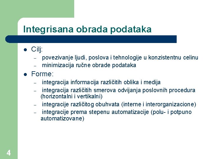 Integrisana obrada podataka l Cilj: – – l Forme: – – 4 povezivanje ljudi,