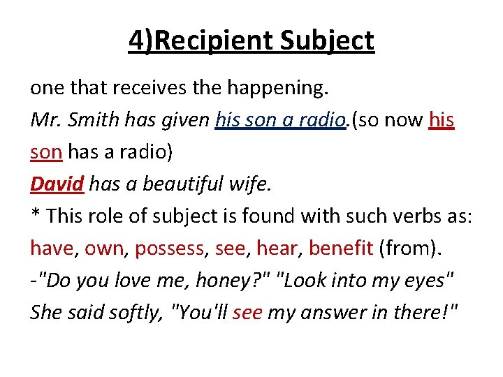 4)Recipient Subject one that receives the happening. Mr. Smith has given his son a