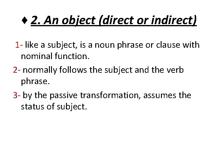 ♦ 2. An object (direct or indirect) 1 - like a subject, is a