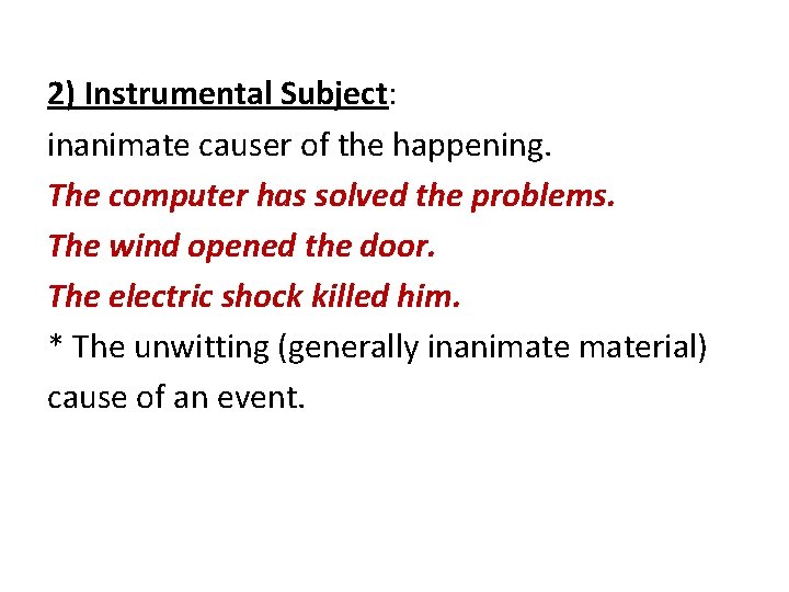2) Instrumental Subject: inanimate causer of the happening. The computer has solved the problems.
