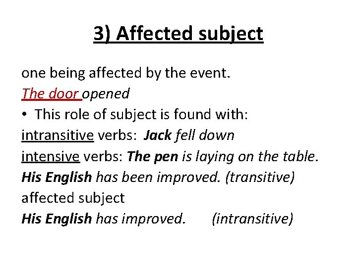 3) Affected subject one being affected by the event. The door opened • This
