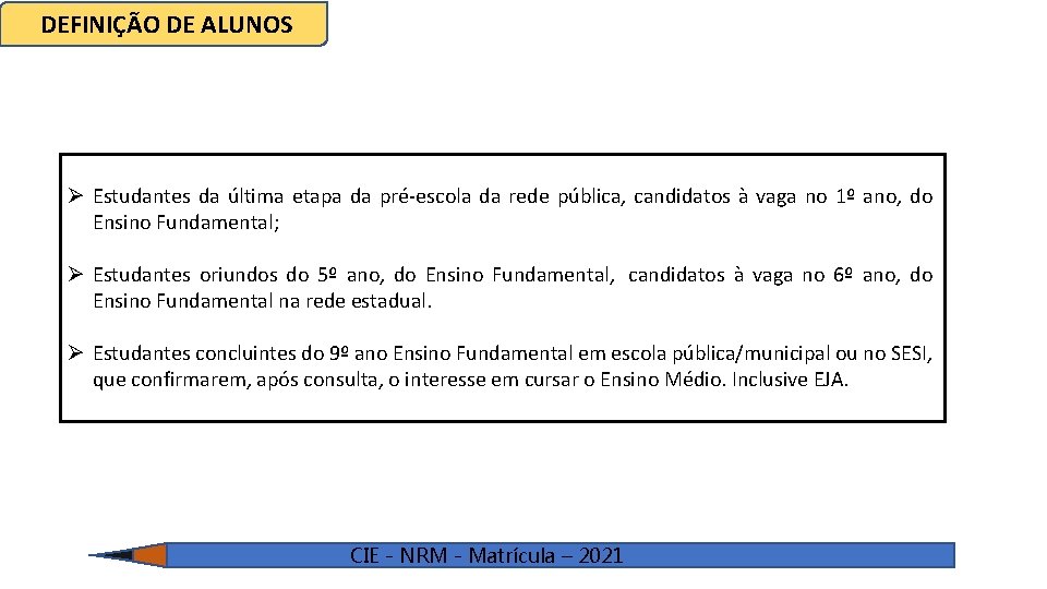  DEFINIÇÃO DE ALUNOS Ø Estudantes da última etapa da pré-escola da rede pública,