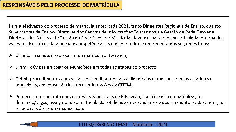 RESPONSÁVEIS PELO PROCESSO DE MATRÍCULA Para a efetivação do processo de matrícula antecipada 2021,