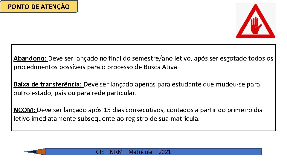 PONTO DE ATENÇÃO Abandono: Deve ser lançado no final do semestre/ano letivo, após ser