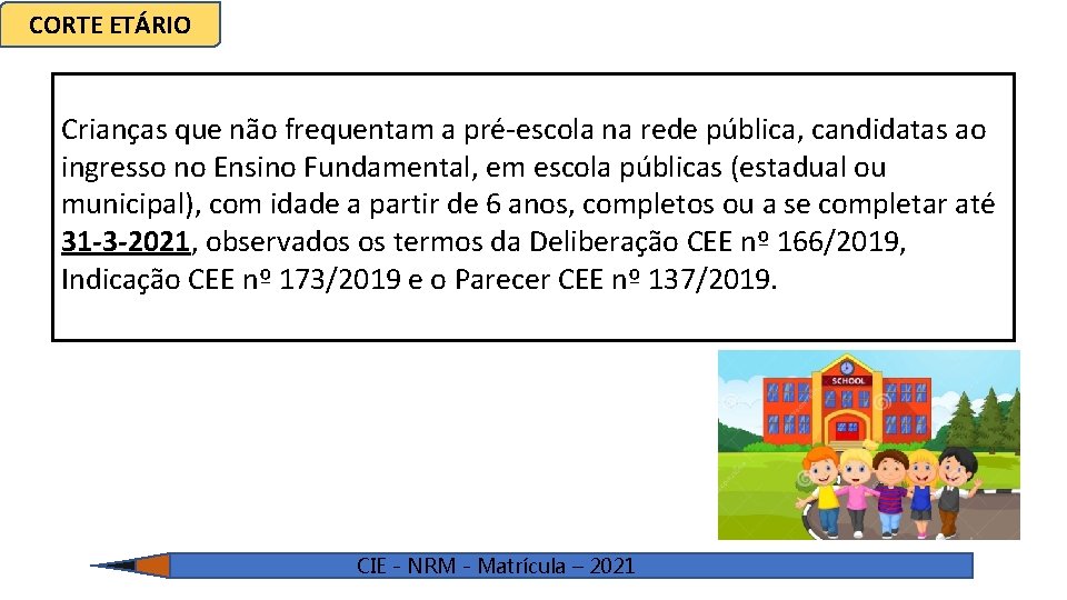 CORTE ETÁRIO Crianças que não frequentam a pré-escola na rede pública, candidatas ao ingresso