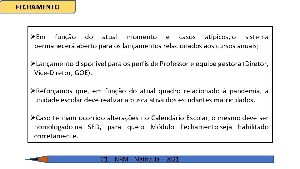 FECHAMENTO ØEm função do atual momento e casos atípicos, o sistema permanecerá aberto para