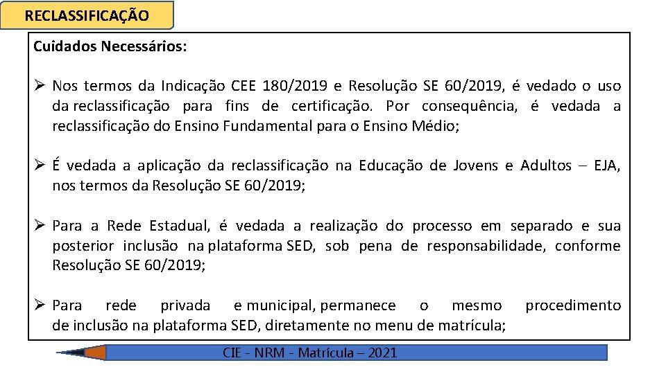 RECLASSIFICAÇÃO Cuidados Necessários: Ø Nos termos da Indicação CEE 180/2019 e Resolução SE 60/2019,