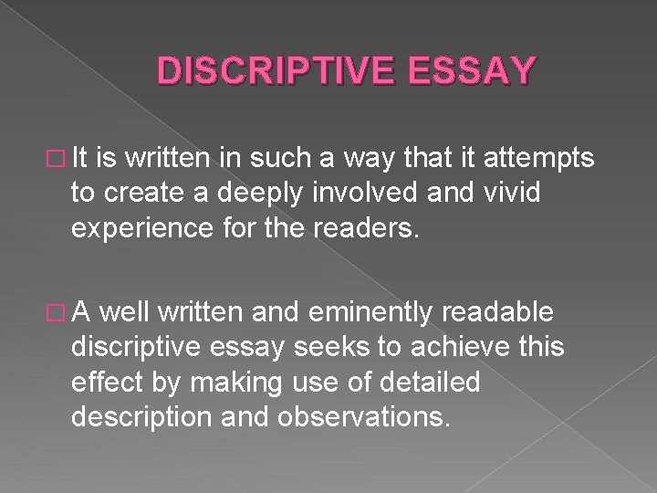 DISCRIPTIVE ESSAY � It is written in such a way that it attempts to