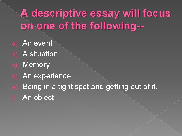 A descriptive essay will focus on one of the following-a) b) c) d) e)