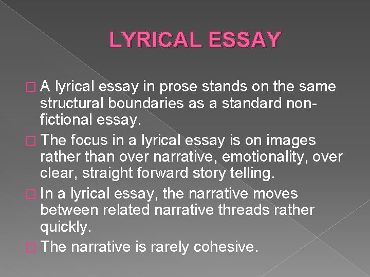 LYRICAL ESSAY �A lyrical essay in prose stands on the same structural boundaries as