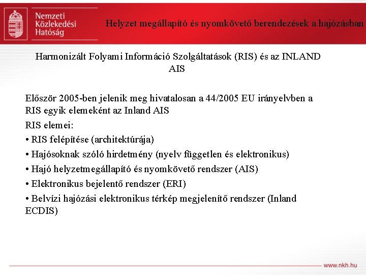 Helyzet megállapító és nyomkövető berendezések a hajózásban Harmonizált Folyami Információ Szolgáltatások (RIS) és az