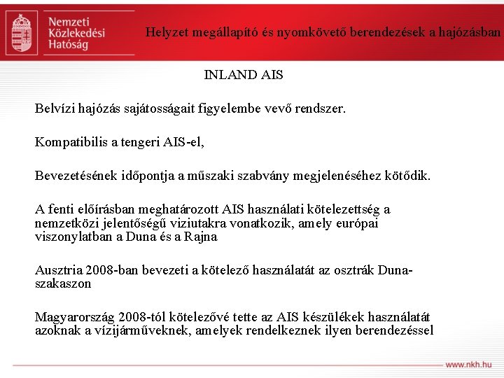 Helyzet megállapító és nyomkövető berendezések a hajózásban INLAND AIS Belvízi hajózás sajátosságait figyelembe vevő