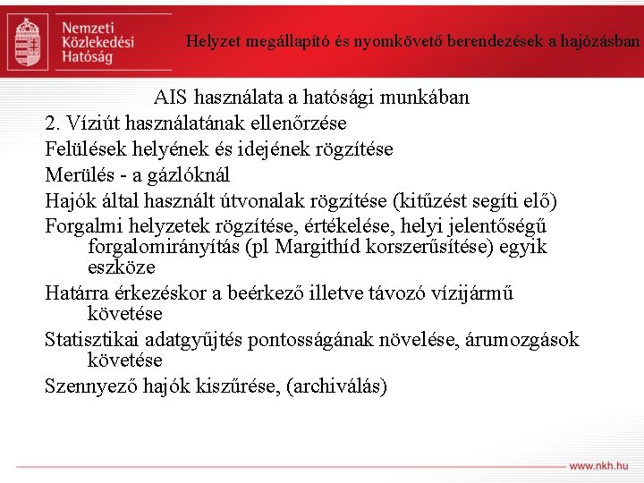 Helyzet megállapító és nyomkövető berendezések a hajózásban AIS használata a hatósági munkában 2. Víziút