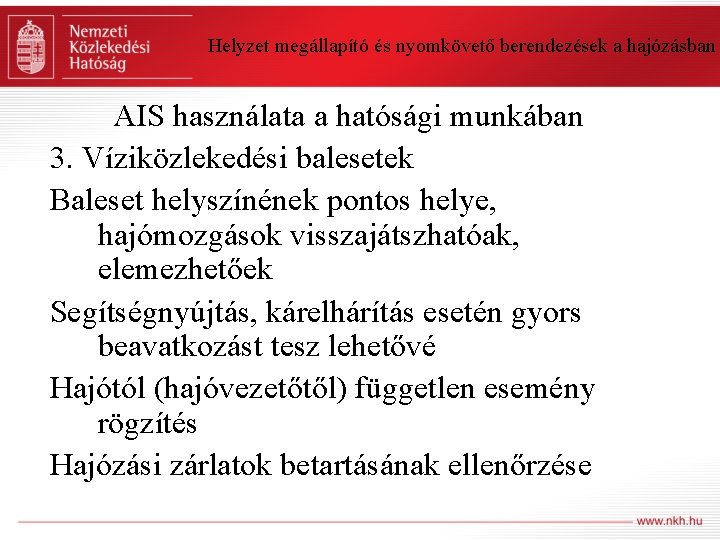 Helyzet megállapító és nyomkövető berendezések a hajózásban AIS használata a hatósági munkában 3. Víziközlekedési