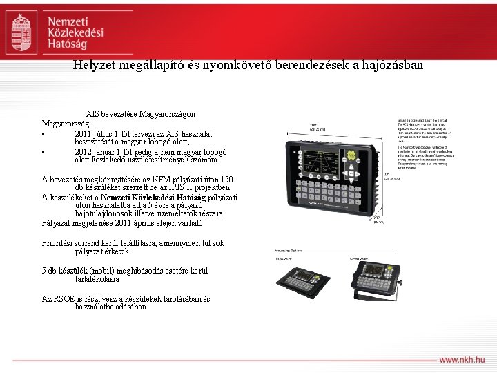 Helyzet megállapító és nyomkövető berendezések a hajózásban AIS bevezetése Magyarországon Magyarország • 2011 július