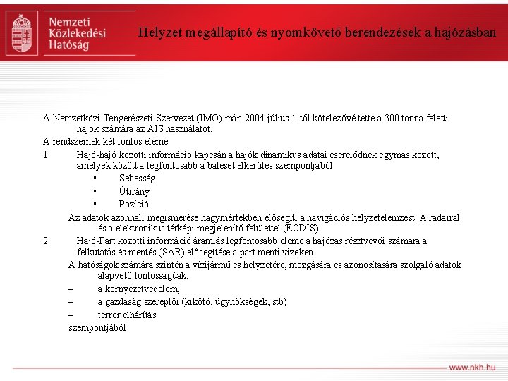 Helyzet megállapító és nyomkövető berendezések a hajózásban A Nemzetközi Tengerészeti Szervezet (IMO) már 2004
