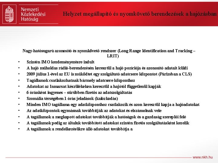 Helyzet megállapító és nyomkövető berendezések a hajózásban • • • Nagy-hatósugarú azonosító és nyomkövető