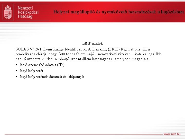 Helyzet megállapító és nyomkövető berendezések a hajózásban LRIT adatok SOLAS V/19 -1, Long Range