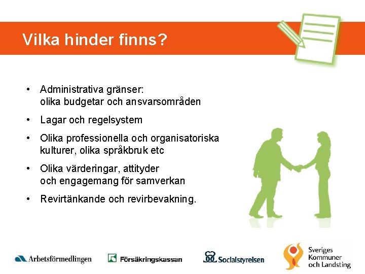 Vilka hinder finns? • Administrativa gränser: olika budgetar och ansvarsområden • Lagar och regelsystem