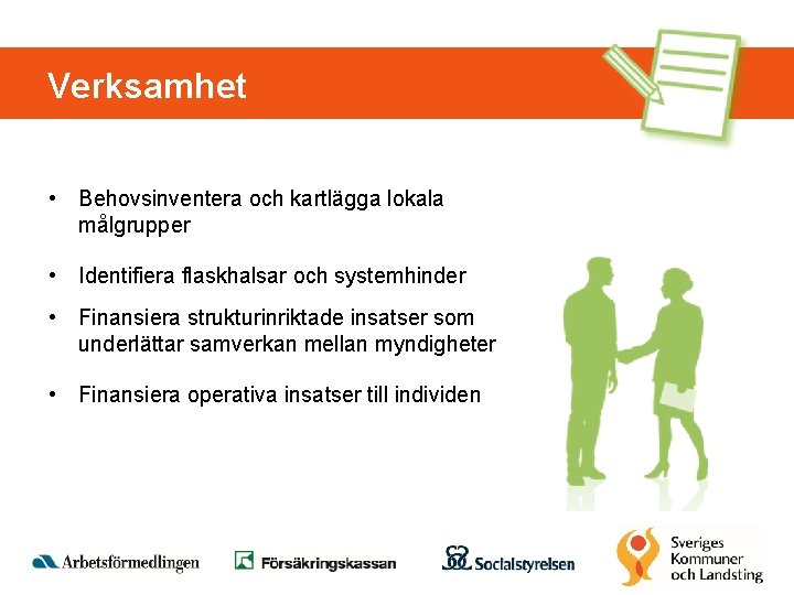 Verksamhet • Behovsinventera och kartlägga lokala målgrupper • Identifiera flaskhalsar och systemhinder • Finansiera