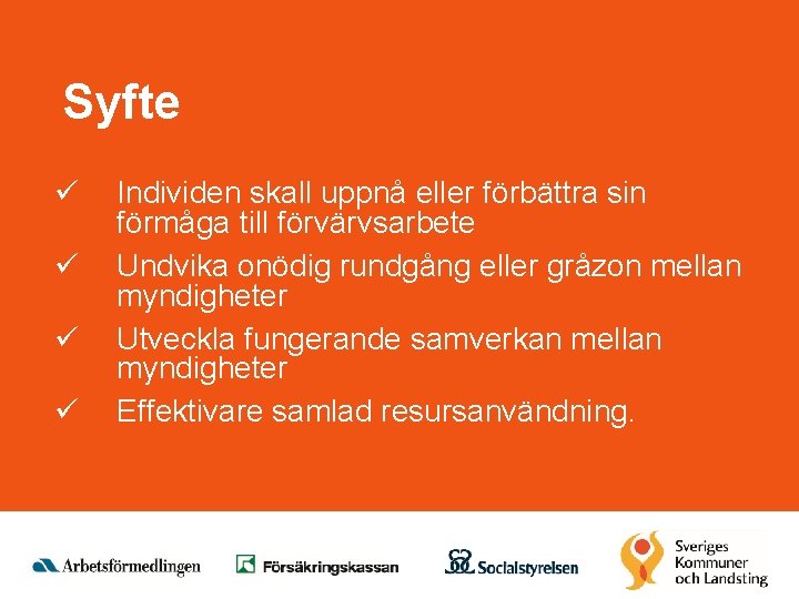 Syfte ü ü Individen skall uppnå eller förbättra sin förmåga till förvärvsarbete Undvika onödig