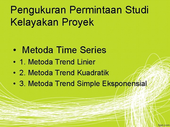 Pengukuran Permintaan Studi Kelayakan Proyek • Metoda Time Series • 1. Metoda Trend Linier