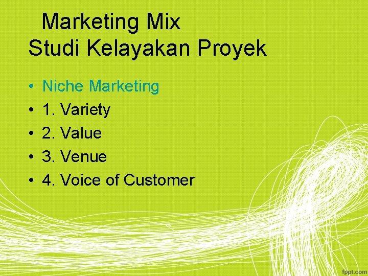 Marketing Mix Studi Kelayakan Proyek • • • Niche Marketing 1. Variety 2. Value