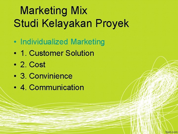 Marketing Mix Studi Kelayakan Proyek • • • Individualized Marketing 1. Customer Solution 2.