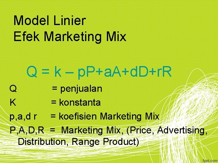 Model Linier Efek Marketing Mix Q = k – p. P+a. A+d. D+r. R