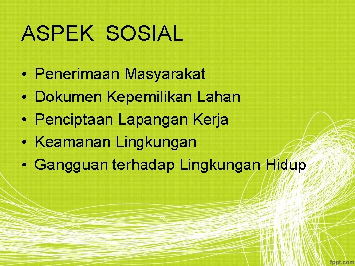 ASPEK SOSIAL • • • Penerimaan Masyarakat Dokumen Kepemilikan Lahan Penciptaan Lapangan Kerja Keamanan