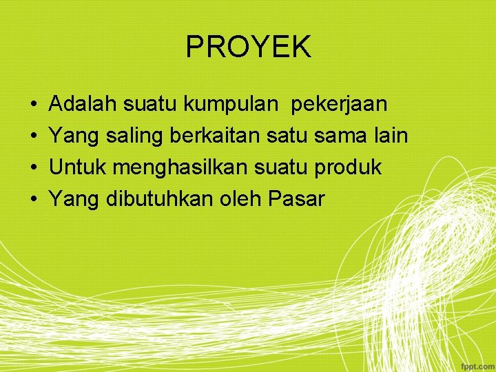 PROYEK • • Adalah suatu kumpulan pekerjaan Yang saling berkaitan satu sama lain Untuk