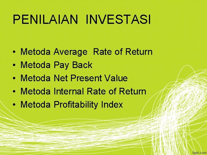 PENILAIAN INVESTASI • • • Metoda Average Rate of Return Metoda Pay Back Metoda