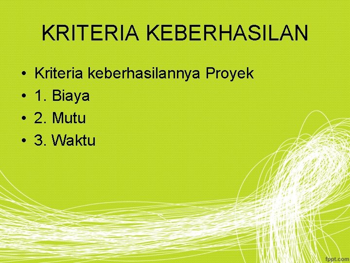 KRITERIA KEBERHASILAN • • Kriteria keberhasilannya Proyek 1. Biaya 2. Mutu 3. Waktu 