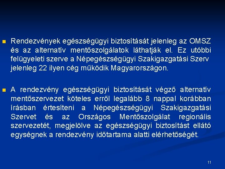 n Rendezvények egészségügyi biztosítását jelenleg az OMSZ és az alternatív mentőszolgálatok láthatják el. Ez