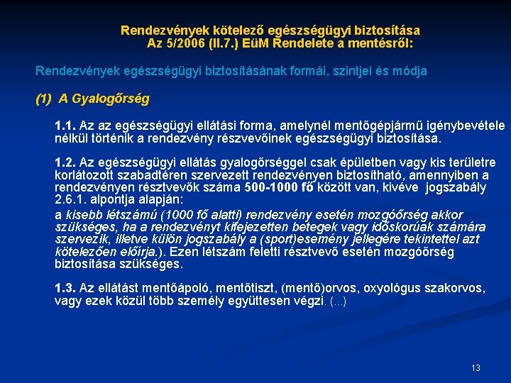 Rendezvények kötelező egészségügyi biztosítása Az 5/2006 (II. 7. ) EüM Rendelete a mentésről: Rendezvények