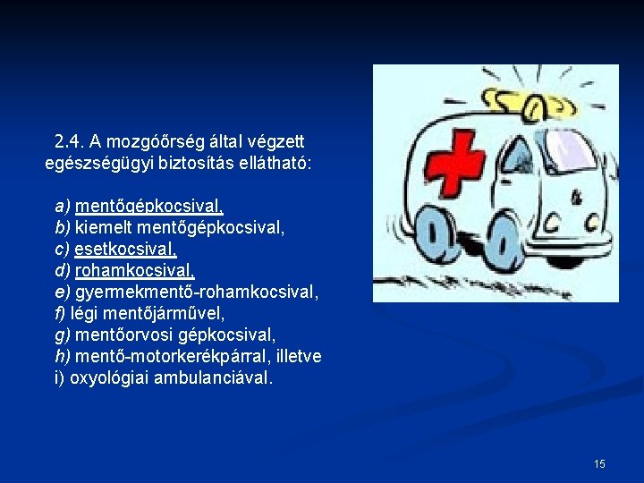 2. 4. A mozgóőrség által végzett egészségügyi biztosítás ellátható: a) mentőgépkocsival, b) kiemelt mentőgépkocsival,