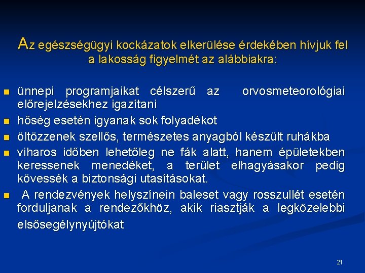 Az egészségügyi kockázatok elkerülése érdekében hívjuk fel a lakosság figyelmét az alábbiakra: n n