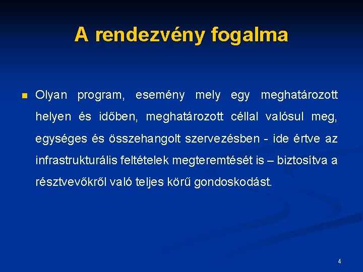 A rendezvény fogalma n Olyan program, esemény mely egy meghatározott helyen és időben, meghatározott