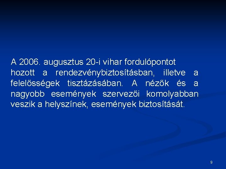 A 2006. augusztus 20 -i vihar fordulópontot hozott a rendezvénybiztosításban, illetve a felelősségek tisztázásában.