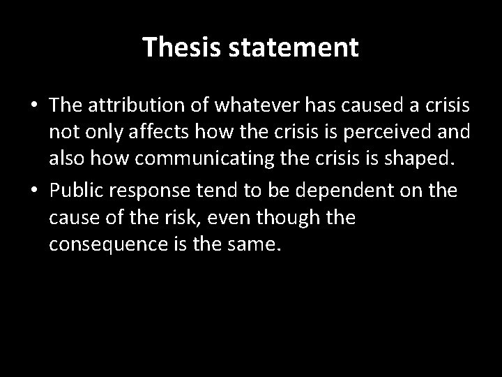 Thesis statement • The attribution of whatever has caused a crisis not only affects