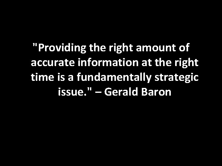 "Providing the right amount of accurate information at the right time is a fundamentally