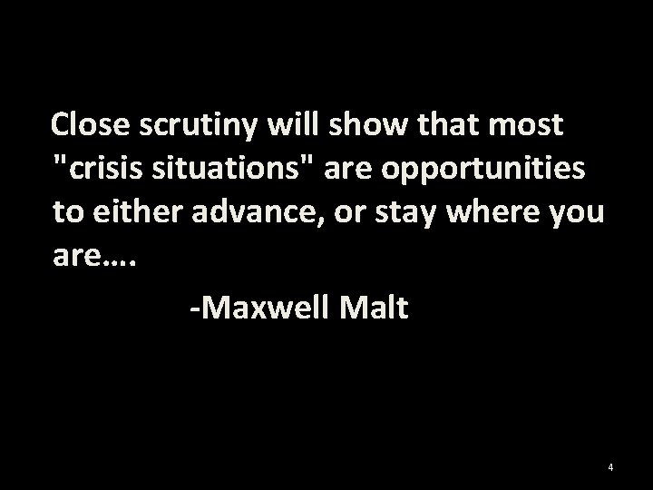  Close scrutiny will show that most "crisis situations" are opportunities to either advance,