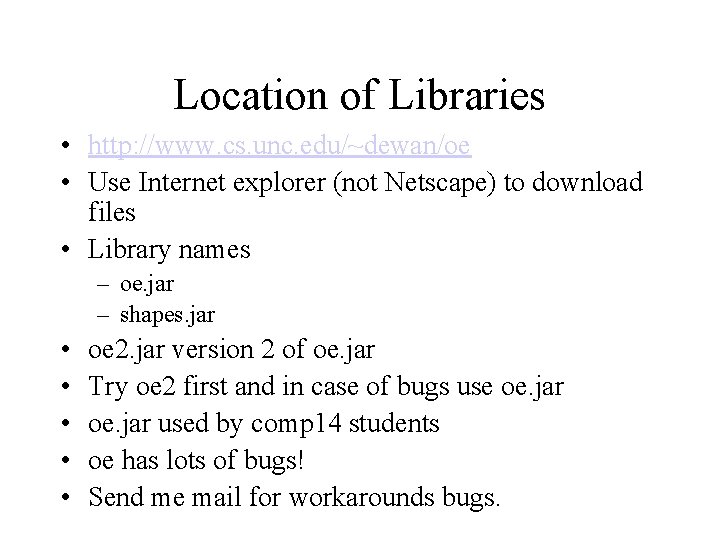 Location of Libraries • http: //www. cs. unc. edu/~dewan/oe • Use Internet explorer (not