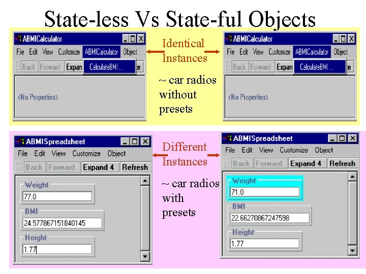 State-less Vs State-ful Objects Identical Instances ~ car radios without presets Different Instances ~