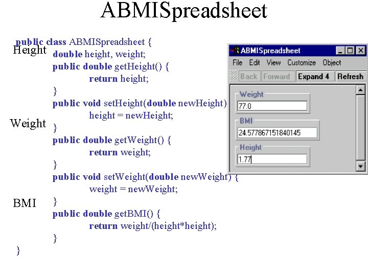 ABMISpreadsheet public class ABMISpreadsheet { Height double height, weight; public double get. Height() {