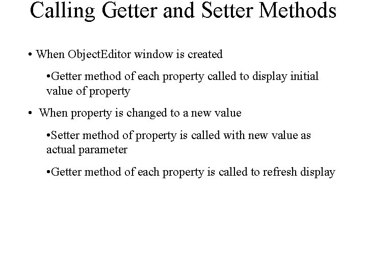 Calling Getter and Setter Methods • When Object. Editor window is created • Getter